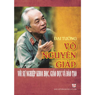 Sách - Đại Tướng Võ Nguyên Giáp Với Sự Nghiệp Khoa Học, Giáo Dục Và Đào Tạo