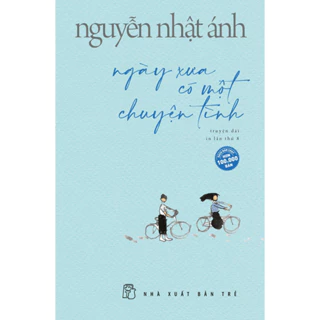 Sách - Ngày Xưa Có Một Chuyện Tình - Nguyễn Nhật Ánh (NXB Trẻ)