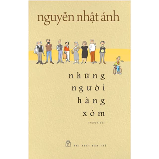 Sách - Những Người Hàng Xóm - Bìa Mềm - Nguyễn Nhật Ánh (NXB Trẻ)