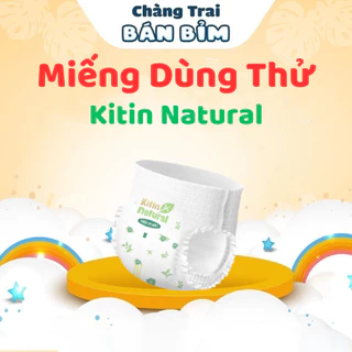 SET 2 Miếng Dùng Thử Tã Bỉm Kitin Natural siêu mỏng mềm mịn, chống hăm, kháng khuẩn - Qùa tặng Chàng Trai Bán Bỉm