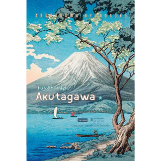 Tuyển tập Akutagawa I - Akutagawa Ryunosuke - Nguyễn Nam Trân dịch