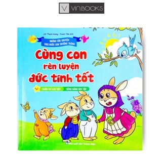 Sách - Cùng Con Rèn Luyện Đức Tính Tốt - Chăm Chỉ Làm Việc, Siêng Năng Học Tập ( Bìa Xanh )