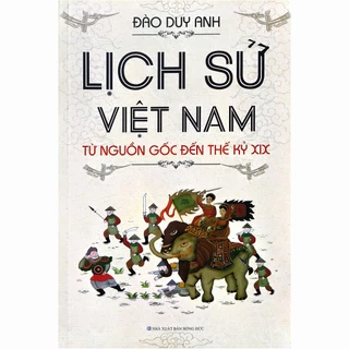 Sách - Lịch sử Việt Nam - Từ nguồn gốc đến thế kỷ XIX tác giả Đào Duy Anh