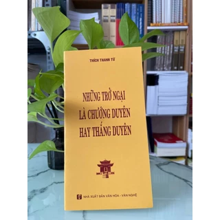 Sách - Những Trở Ngại Là Chướng Duyên hay Thắng Duyên - HT Thích Thanh Từ