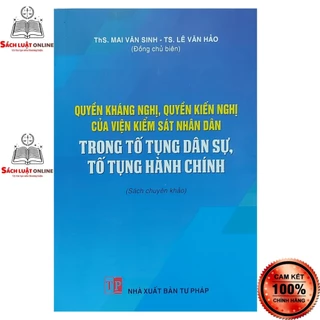 Sách - Quyền kháng nghị quyền kiến nghị của viện kiểm sát nhân dân trong tố tụng dân sự tố tụng hành chính (NXB Tư Pháp)