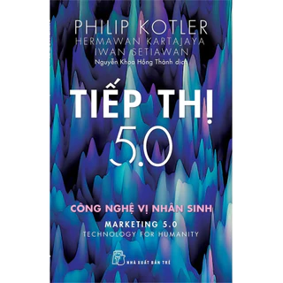 Sách - P.Kotler. Tiếp thị 5.0 - Công Nghê Vị Nhân Sinh (NXB Trẻ)