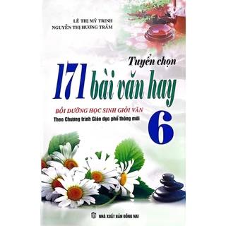 SÁCH - Tuyển Chọn 171 Bài Văn Hay Bồi Dưỡng Học Sinh Giỏi Văn 6 (Theo Chương Trình Giáo Dục Phổ Thông Mới)