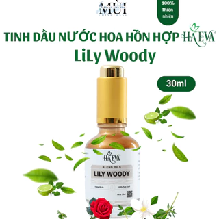 Tinh dầu nước hoa nguyên chất LiLy Woody - Haeva, 100% Thiên nhiên, giảm mệt mỏi, sảng khoái, thư giãn, chai 30ml