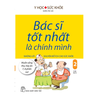 Sách - Bác sĩ tốt nhất là chính mình 02 - Những lời khuyên bổ ích cho sức khỏe (NXB Trẻ)