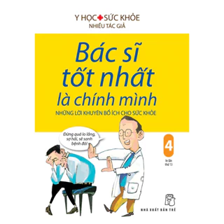 Sách - Bác sĩ tốt nhất là chính mình 04 - Những lời khuyên bổ ích cho sức khỏe (NXB Trẻ)