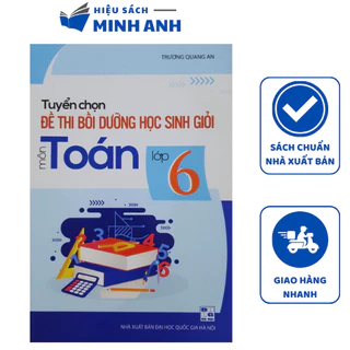 Sách - Tuyển chọn đề thi bồi dưỡng học sinh giỏi môn Toán lớp 6