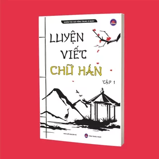 Sách Tiếng Trung - Luyện Viết Chữ Hán Tập 1