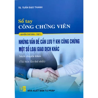 Sách Sổ Tay Công Chứng Viên (Quyển thứ sáu) - Tập 1