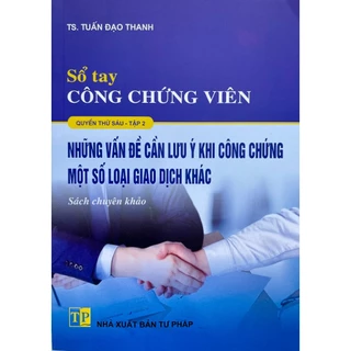 Sách Sổ Tay Công Chứng Viên (Quyển thứ sáu) - Tập 2