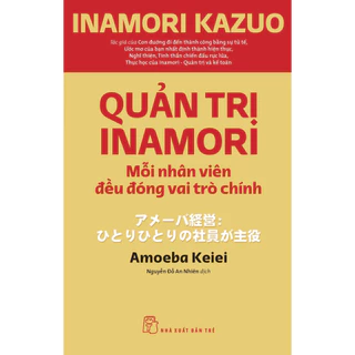 Sách - Quản Trị Inamori: Mỗi Nhân Viên Đều Đóng Vai Trò Chính (NXB Trẻ)