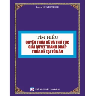 Sách Tìm Hiểu Quyền Thừa Kế và Thủ Tục Giải Quyết Tranh Chấp Thừa Kế Tại Tòa Án