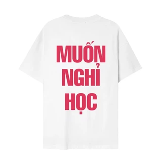 Áo muốn nghỉ học , áo thun muốn nghỉ học - áo local brand độc lạ hài hước