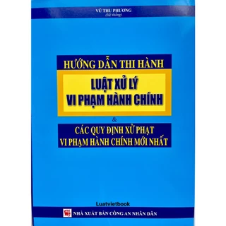 Sách-Hướng Dẫn Thi Hành Luật Xử Lý Vi Phạm Hành Chính & Các Quy Định Xử Phạt Vi Phạm Hành Chính Mới Nhất