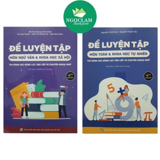 Sách - Combo Đề luyện tập môn Toán - Ngữ Văn (Thi đánh giá năng lực vào lớp 10 chuyên Ngoại Ngữ)