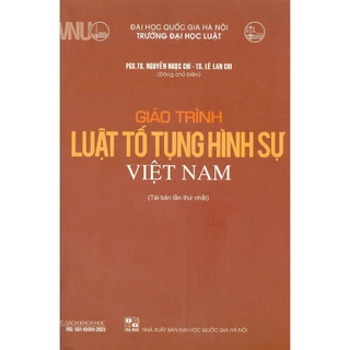 Sách - Giáo Trình Luật Tố Tụng Hình Sự Việt Nam - PSG. TS. Nguyễn Ngọc Chí (Tái Bản)