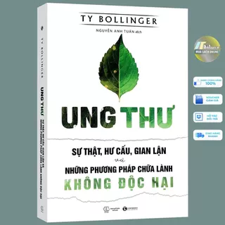 Sách - Ung Thư - Sự Thật, Hư Cấu Và Gian Lận (Ty Bollinger, THA)