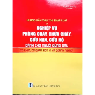 Sách - Hướng dẫn thực thi pháp luật và nghiệp vụ phòng cháy, chữa cháy - cứu nạn, cứu hộ