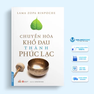 Sách Vanlangbooks - Chuyển Hóa Khổ Đau Thành Phúc Lạc