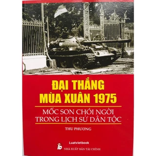 Sách - Đại Thắng Mùa Xuân 1975 - Mốc Son Chói Ngời Trong Lịch Sử Dân Tộc