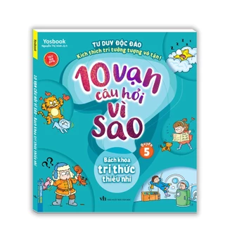 Sách - 10 vạn câu hỏi vì sao - Bách khoa tri thức thiếu nhi (quyển 5) - tái bản