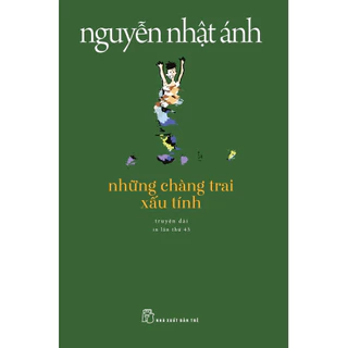 Sách - Những chàng trai xấu tính - Nguyễn Nhật Ánh (NXB Trẻ)