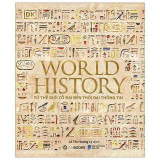 Sách - World History - Lịch Sử Thế Giới - Từ Thế Giới Cổ Đại Đến Thời Đại Thông Tin - Bìa Cứng