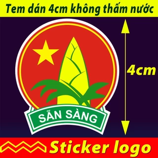 Tem Sticker hình dán logo Huy hiệu Đội Búp măng non Sẵn sàng không thấm nước 4cm dán ô tô,laptop,máy tính,điện thoại..