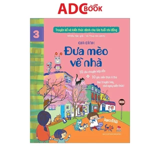 Sách - Truyện Kể Và Kiến Thức Dành Cho Lứa Tuổi Nhi Đồng Tập 3 - Gia Đình - Đưa Mèo Về Nhà