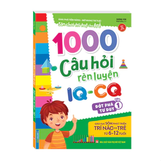 Sách - 1000 câu hỏi rèn luyện IQ - CQ - Đột phá tư duy tập 1 (6-12 tuổi) (sách bản quyền).