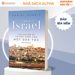 Sách Bìa Mềm - Lịch Sử Israel: Câu chuyện về sự hồi sinh của một dân tộc (Alpha Books)