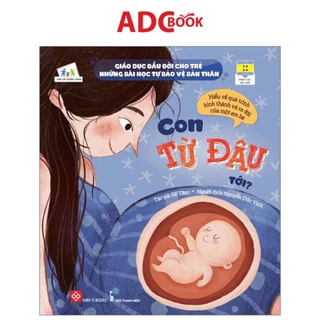 Sách- Giáo Dục Đầu Đời Cho Trẻ - Những Bài Học Tự Bảo Vệ Bản Thân - Con Từ Đâu Tới?