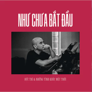 LP - NHƯ CHƯA BẮT ĐẦU