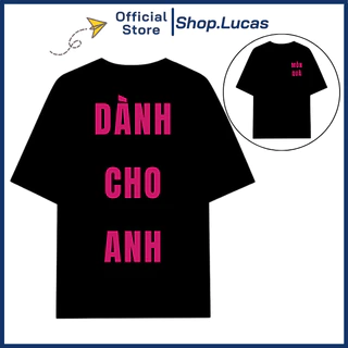 Áo Thun DÀNH CHO ANH In Chữ Hài Hước Form Rộng Unisex Nam Nữ Shop.Lucas