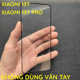 (Kính không dùng vân tay) Kính cường lực Xiaomi 13T/ Xiaomi 13T Pro chuẩn màn, full keo