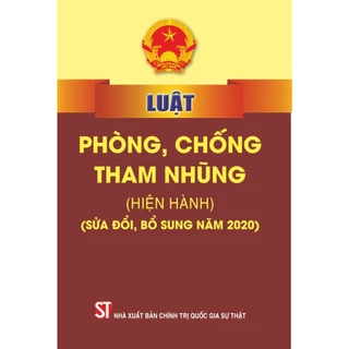 Sách - Luật Phòng, Chống Tham Nhũng (Hiện Hành) (Sửa Đổi, Bổ Sung Năm 2020)