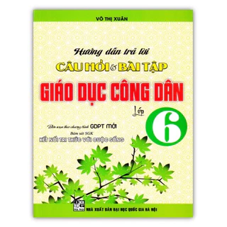 Sách : Hướng Dẫn Trả Lời Câu Hỏi & Bài Tập Giáo Dục Công Dân Lớp 6 ( Bám Sát SGK Kết Nối Tri Thức Với Cuộc Sống )