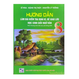 Sách - Hướng dẫn làm bài kiểm tra định kì, đề giao lưu học sinh giỏi ngữ văn 8 - Theo chương trình GDPT 2018