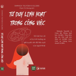 Sách - Tư Duy Linh Hoạt Trong Công Việc - Shimada Tsuyoshi và Globis