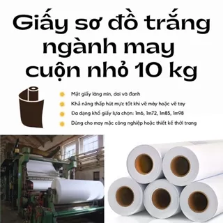 Giấy sơ đồ trắng cuộn 10kg dùng vẽ tay sơ đồ may, in trên máy sơ đồ, lót vải chống xê dịch khi cắt