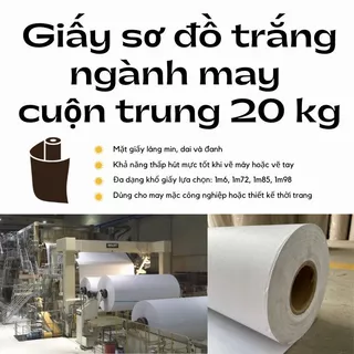 Giấy sơ đồ trắng cuộn 20kg dùng vẽ tay sơ đồ may, in trên máy sơ đồ, lót vải chống xê dịch khi cắt