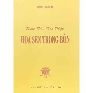 Sách - Bước Đầu Học Phật Hoa Sen Trong Bùn - Thích Thanh Từ