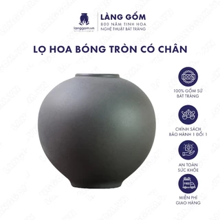 Bình cắm hoa trang trí dáng quả bóng tròn có chân, men mát, gốm sứ Bát Tràng cao cấp dùng để bàn - LÀNG GỐM