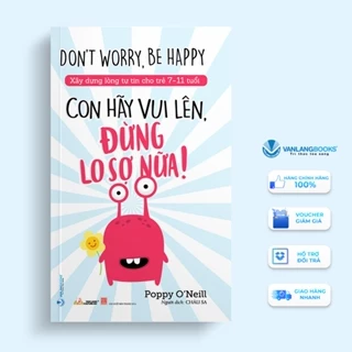 Sách Vanlangbooks - Con Hãy Vui Lên Đừng Lo Sợ Nữa!