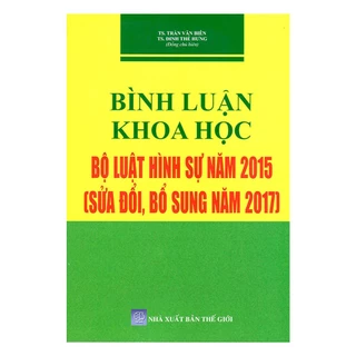 Sách - Bình Luận Khoa Học Bộ Luật Hình Sự Năm 2015 Sửa Đổi, Bổ Sung Năm 2017