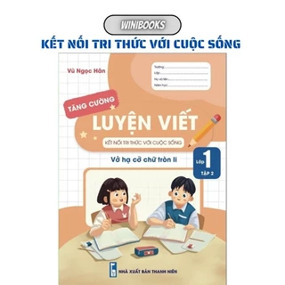 Sách - [Lớp 1 - Tập 2] - Kết Nối - Luyện Viết Tăng Cường Lớp 1 Tập 2 - Hạ Cỡ Chữ Tròn Li